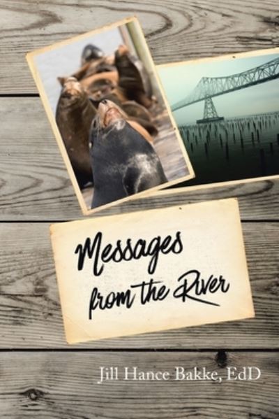 Cover for Bakke, EdD, Jill Hance · Messages from the River (Book) (2017)