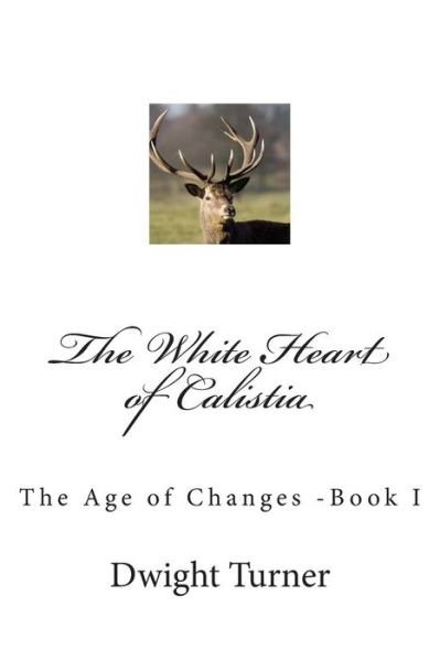 Cover for Dwight D Turner · The White Heart of Calistia: the Age of Changes -book I (Pocketbok) (2013)