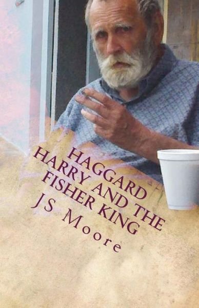 Haggard Harry and the Fisher King - Js Moore - Livres - Createspace - 9781484954744 - 20 mai 2013