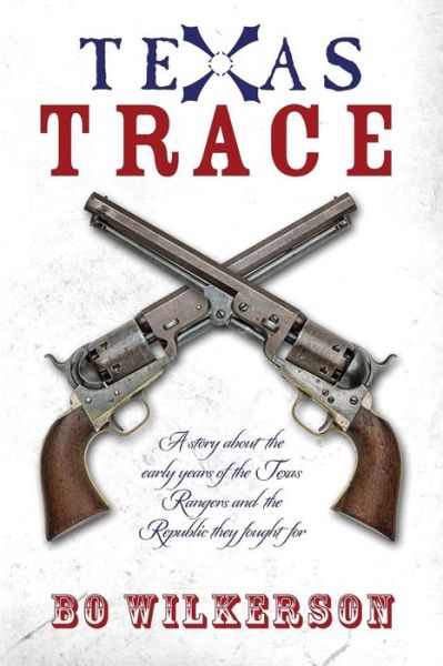 Cover for Bo Wilkerson · Texas Trace: a Story About the Early Years of the Texas Rangers and the Republic They Fought for (Paperback Book) (2014)