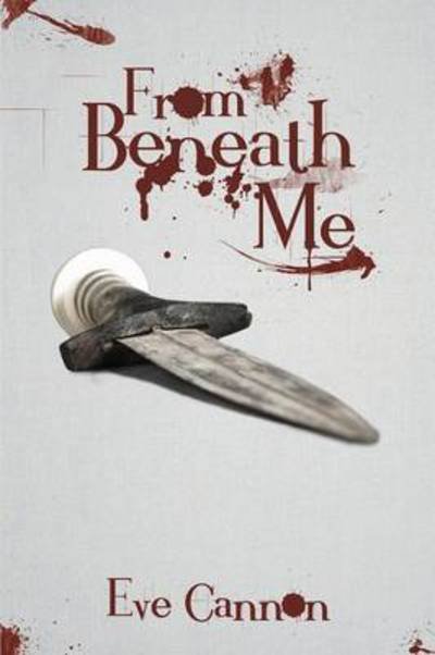 Cover for Eve Cannon · From Beneath Me (Paperback Book) (2013)