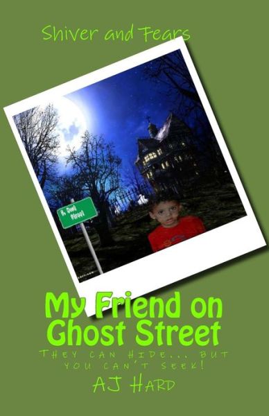 Cover for Aj Hard · My Friend on Ghost Street: They Can Hide, but You Can't Seek! (Pocketbok) (2014)