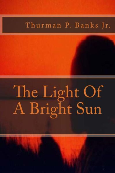 Cover for Thurman P Banks Jr · The Light of a Bright Sun (Paperback Book) (2014)