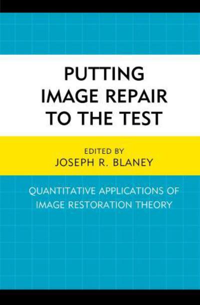 Cover for Joseph R. Blaney · Putting Image Repair to the Test: Quantitative Applications of Image Restoration Theory (Hardcover Book) (2015)