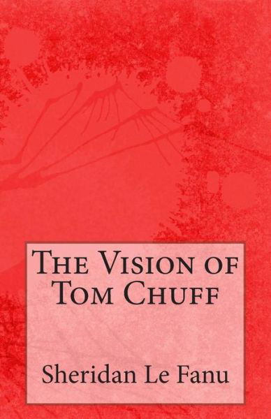 Cover for Sheridan Le Fanu · The Vision of Tom Chuff (Paperback Book) (2014)