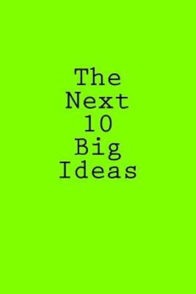 The Next 10 Big Ideas - L S - Kirjat - Createspace Independent Publishing Platf - 9781499622744 - tiistai 20. toukokuuta 2014
