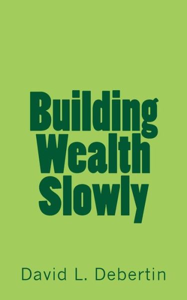 David L. Debertin · Building Wealth Slowly (Paperback Book) (2014)