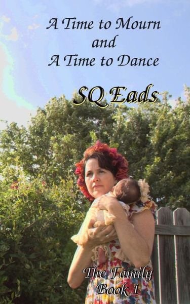 A Time to Mourn and a Time to Dance: the Family Book 1 - Sq Eads - Livres - Createspace - 9781501013744 - 18 septembre 2014