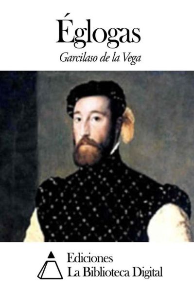 Eglogas - Garcilaso De La Vega - Kirjat - Createspace - 9781502566744 - tiistai 30. syyskuuta 2014