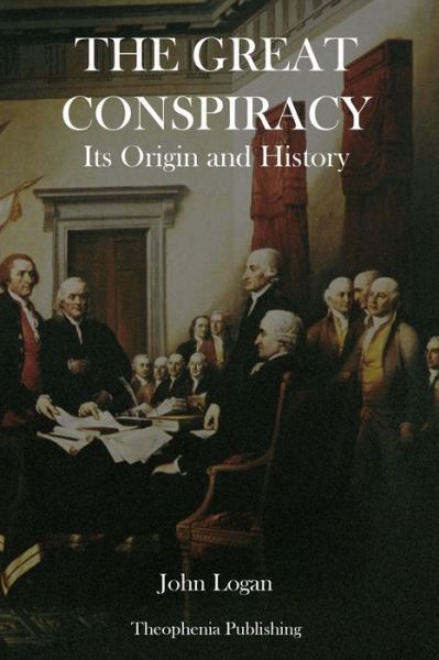 Cover for John Logan · The Great Conspiracy: Its Origin and History (Paperback Book) (2014)
