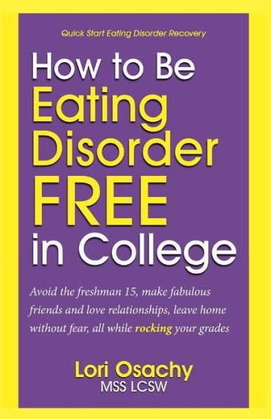 Cover for Osachy, Mss Lcsw, Lori · How to Be Eating Disorder Free in College: Avoid the Freshman 15, Make Fabulous Friends and Love Relationships, Leave Home Without Fear, All While Roc (Paperback Bog) (2014)