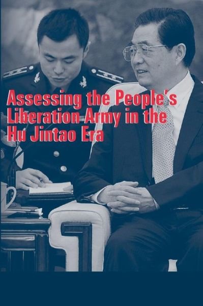 Cover for Strategic Studies Institute · Assessing the People's Liberation Army in the Hu Jintao Era (Paperback Book) (2014)