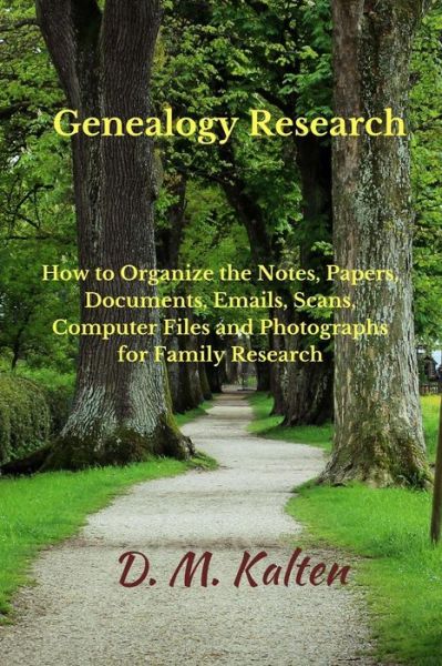 Cover for D M Kalten · Genealogy Research: How to Organize the Notes, Papers, Documents, Emails, Scans, Computer Files, and Photographs for Family Research (Paperback Book) (2015)