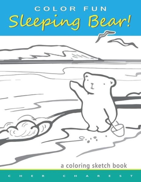 Cover for Cher Charest · Color Fun Sleeping Bear! a Coloring Sketch Book: a Coloring Book That Follows a Mother Bear and Her Two Cubs As They Explore the Sights and Attraction (Pocketbok) (2015)