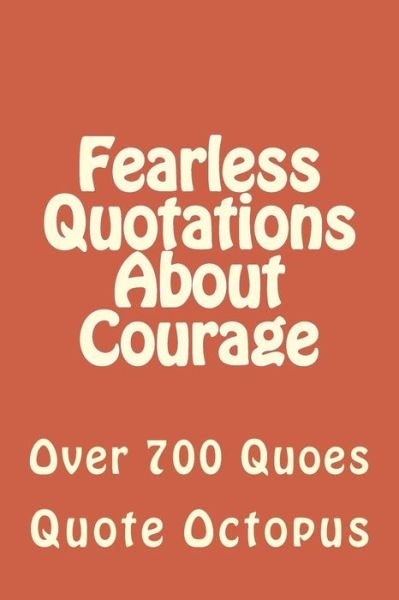 Cover for Quote Octopus · Fearless Quotations About Courage (Paperback Bog) (2015)