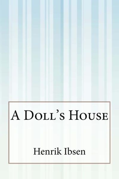 A Doll's House - Henrik Ibsen - Książki - Createspace - 9781511588744 - 9 kwietnia 2015