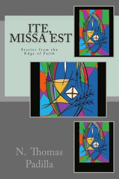 Cover for N Thomas Padilla · Ite, Missa Est: Stories from the Edge of Faith (Paperback Book) (2015)