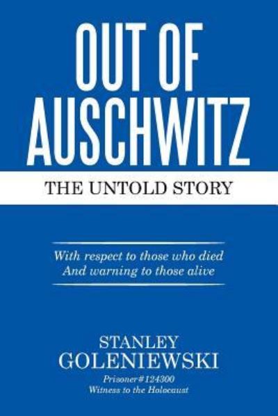 Cover for Stanley Goleniewski · OUT OF AUSCHWITZ : The Untold Story (Paperback Book) (2015)