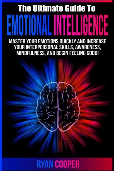 Cover for Ryan Cooper · Emotional Intelligence: Master Your Emotions Quickly and Increase Your Interpersonal Skills, Awareness, Mindfulness, and Begin Feeling Good! (Paperback Book) (2015)