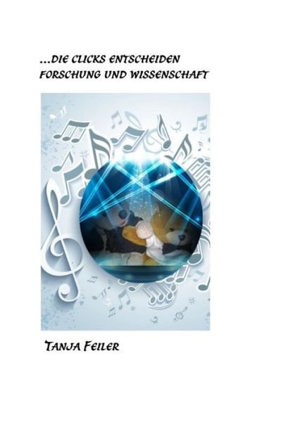 Cover for T Tanja Feiler F · ...die Clicks Entscheiden: Wissenschaft Und Forschung (Pocketbok) (2015)