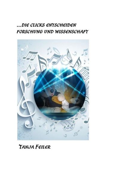 Cover for T Tanja Feiler F · ...die Clicks Entscheiden: Wissenschaft Und Forschung (Paperback Book) (2015)