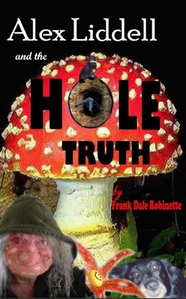 Frank Dale Robinette · Alex Liddell and the Hole Truth (Paperback Bog) (2015)