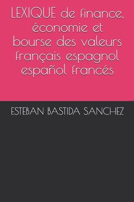 Cover for Esteban Bastida Sanchez · LEXIQUE de finance, economie et bourse des valeurs francais espagnol et espanol frances (Paperback Book) (2016)