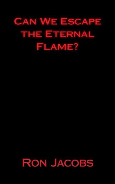 Can We Escape the Eternal Flame? - Ron Jacobs - Books - Createspace Independent Publishing Platf - 9781523695744 - January 26, 2016
