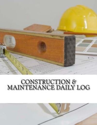 Cover for Inc Gelding Publishing · Construction &amp; Maintenance Daily Log (Paperback Bog) (2016)