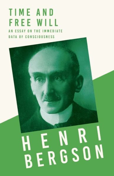 Time and Free Will - An Essay on the Immediate Data of Consciousness - Henri Bergson - Books - Read Books - 9781528715744 - June 4, 2020