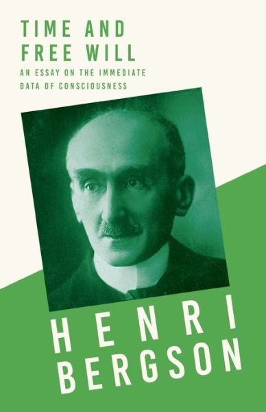 Cover for Henri Bergson · Time and Free Will - An Essay on the Immediate Data of Consciousness (Paperback Bog) (2020)