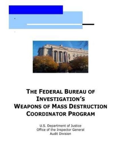 Cover for U S Department of Justice · The Federal Bureau of Investigation's Weapons of Mass Destruction Coordinator Program (Paperback Book) (2016)