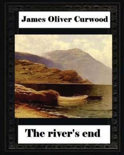 Cover for James Oliver Curwood · The river's end, by James Oliver Curwood (novel) (Taschenbuch) (2016)