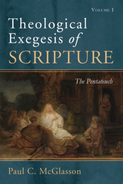 Theological Exegesis of Scripture, Volume I - Paul C. McGlasson - Kirjat - Wipf & Stock Publishers - 9781532646744 - tiistai 5. heinäkuuta 2022