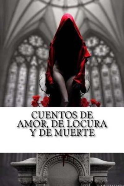 Cuentos de amor, de locura y de muerte - Horacio Quiroga - Libros - Createspace Independent Publishing Platf - 9781533339744 - 19 de mayo de 2016