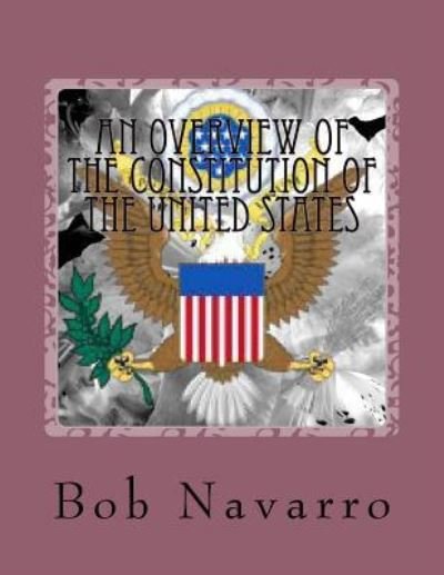 Cover for Bob Navarro · An Overview of the Constitution of the United States (Paperback Book) (2016)