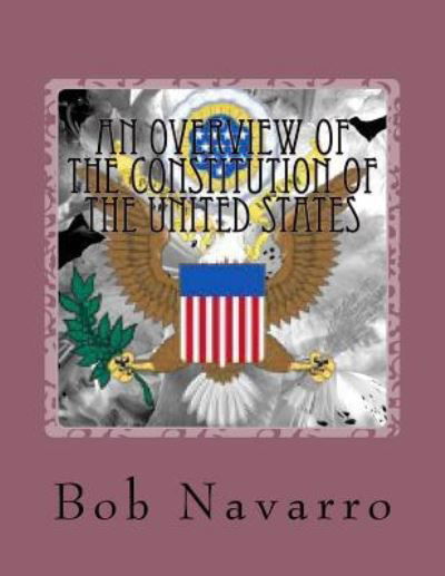 Cover for Bob Navarro · An Overview of the Constitution of the United States (Taschenbuch) (2016)