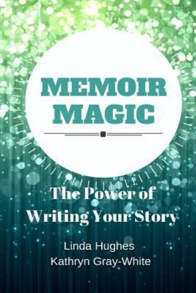 Memoir Magic - Linda Hughes - Książki - Createspace Independent Publishing Platf - 9781540607744 - 2017