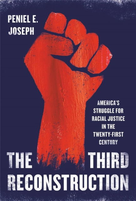 Cover for Peniel E Joseph · The Third Reconstruction: America's Struggle for Racial Justice in the Twenty-First Century (Hardcover Book) (2022)