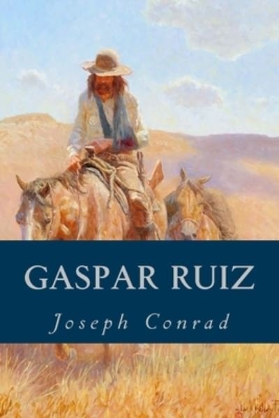 Gaspar Ruiz - Joseph Conrad - Kirjat - Createspace Independent Publishing Platf - 9781543185744 - perjantai 17. helmikuuta 2017
