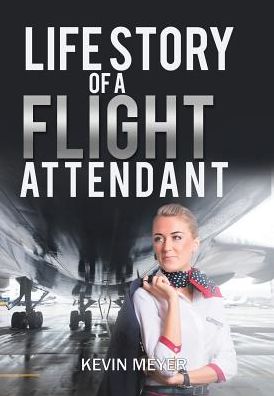 Cover for Kevin Meyer · Life Story of a Flight Attendant (Hardcover Book) (2017)