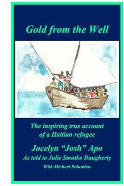 Cover for Jocelyn &quot;Josh&quot; Apo · Gold from the Well : The inspiring true account of a Haitian refugee (Paperback Bog) (2017)