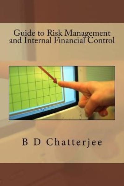 Guide to Risk Management and Internal Financial Control - B D Chatterjee - Kirjat - Createspace Independent Publishing Platf - 9781546845744 - sunnuntai 21. toukokuuta 2017