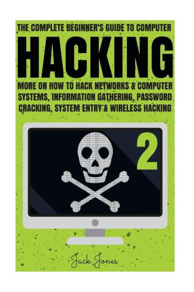 Hacking : The Complete Beginner?s Guide To Computer Hacking - Jack Jones - Bøger - Createspace Independent Publishing Platf - 9781547231744 - 7. juni 2017