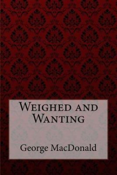 Cover for George MacDonald · Weighed and Wanting George MacDonald (Paperback Book) (2017)