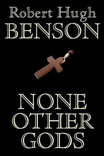 Cover for Robert Hugh Benson · None Other Gods (Inbunden Bok) (2006)