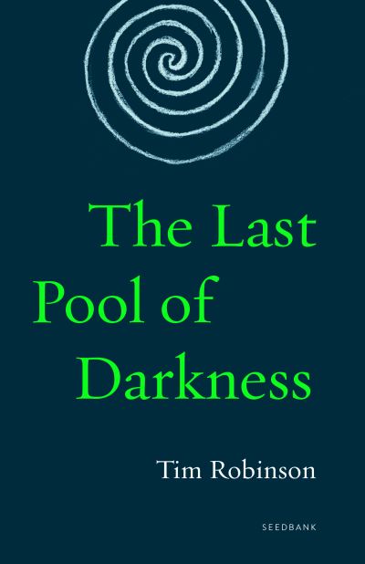 The Last Pool of Darkness - Tim Robinson - Libros - Milkweed Editions - 9781571313744 - 14 de noviembre de 2023