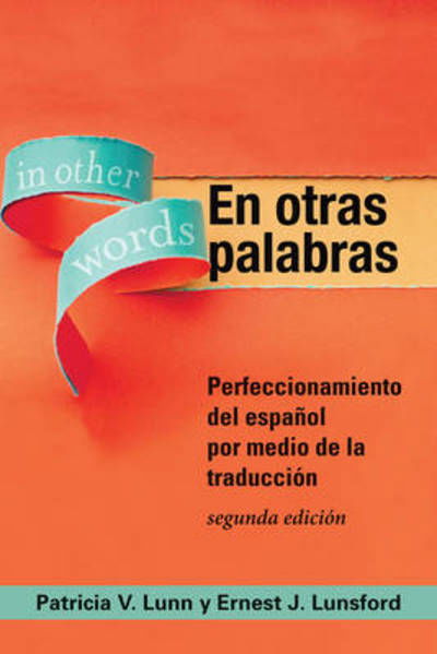 Cover for Patricia V. Lunn · En otras palabras: Perfeccionamiento del espanol por medio de la traduccion, segunda edicion (Paperback Bog) [Segunda Edicion edition] (2013)