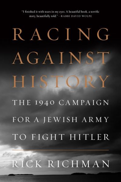 Cover for Rick Richman · Racing Against History: The 1940 Campaign for a Jewish Army to Fight Hitler (Hardcover Book) (2018)