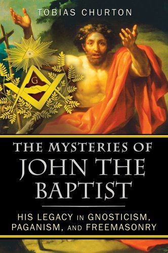 Cover for Tobias Churton · The Mysteries of John the Baptist: His Legacy in Gnosticism, Paganism, and Freemasonry (Paperback Bog) (2012)